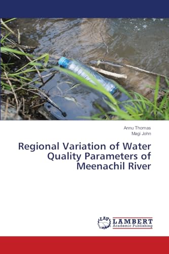 Regional Variation of Water Quality Parameters of Meenachil River: DE von LAP LAMBERT Academic Publishing