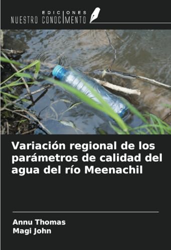 Variación regional de los parámetros de calidad del agua del río Meenachil von Ediciones Nuestro Conocimiento