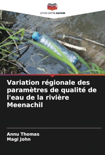 Variation régionale des paramètres de qualité de l'eau de la rivière Meenachil von Editions Notre Savoir