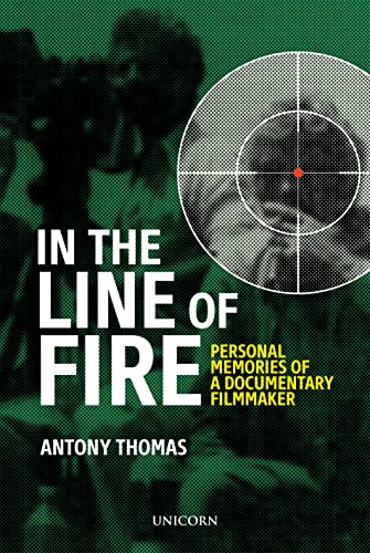 In the Line of Fire: Personal Memories of a Documentary Filmmaker von Unicorn Publishing Group