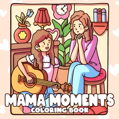 Mama Moments Coloring Book: A Motherhood Coloring Pages for Adults & Teens Featuring Loving Scenes of Moms and Daughters for Relaxation and Mindfulness von Independently published