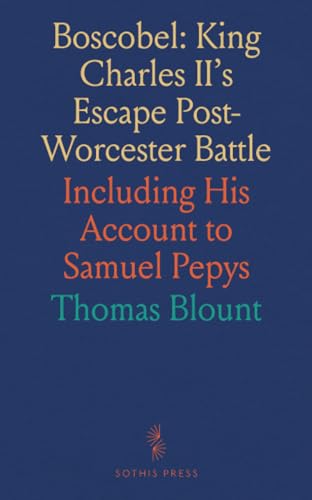 Boscobel: King Charles II's Escape Post-Worcester Battle: Including His Account to Samuel Pepys von Sothis Press