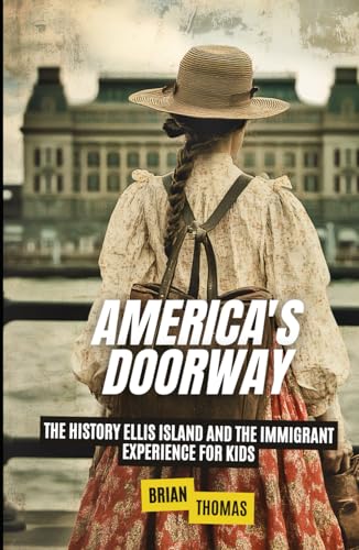 America's Doorway: The History Ellis Island and the Immigrant Experience For Kids (Historic Landmarks for Kids) von Independently published