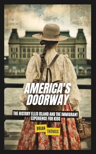 America's Doorway: The History Ellis Island and the Immigrant Experience For Kids America's Doorway: The History Ellis Island and the Immigrant Experience For Kids von SL Editions