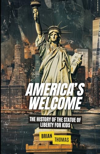 America’s Welcome: The History of the Statue of Liberty For Kids (Historic Landmarks for Kids) von Independently published
