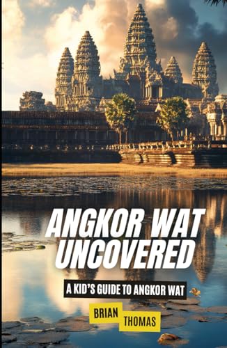 Angkor Wat Uncovered: A Kid’s Guide to Angkor Wat (Historic Landmarks for Kids) von Independently published