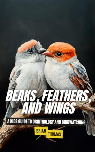 Beaks, Feathers, and Wings: A Kids Guide to Ornithology and Birdwatching (Animal Adventures) von Independently published