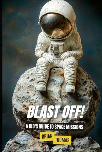 Blast Off!: A Kid's Guide to Space Missions (Space for Kids) von Independently published