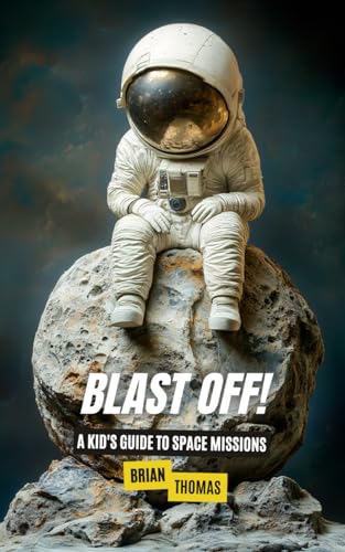 Blast Off!: A Kid's Guide to Space Missions (Space for Kids) von Independently published