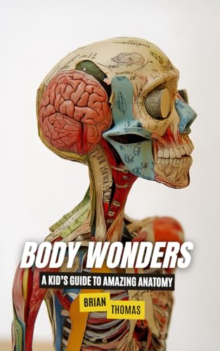 Body Wonders: A Kid’s Guide to Amazing Anatomy Body Wonders: A Kid’s Guide to Amazing Anatomy von Independently published