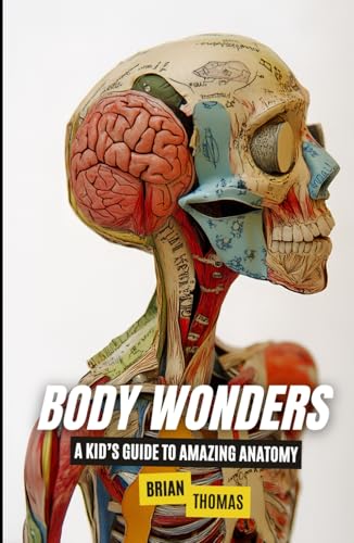 Body Wonders: A Kid’s Guide to Amazing Anatomy Body Wonders: A Kid’s Guide to Amazing Anatomy von Independently published