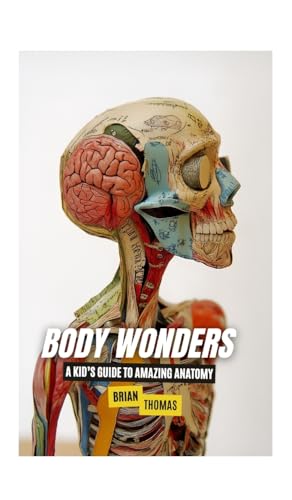 Body Wonders: A Kid's Guide to Amazing Anatomy von SL Editions