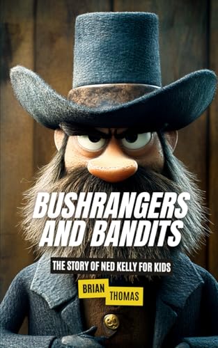 Bushrangers and Bandits: The Story of Ned Kelly for Kids (True Crime for Kids, Band 5) von Independently published