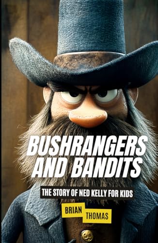 Bushrangers and Bandits: The Story of Ned Kelly for Kids (True Crime for Kids, Band 5) von Independently published