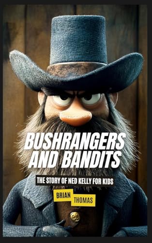 Bushrangers and Bandits: The Story of Ned Kelly for Kids von SL Editions