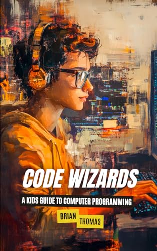 Code Wizards: A Kids Guide to Computer Programming Code Wizards: A Kids Guide to Computer Programming von Independently published