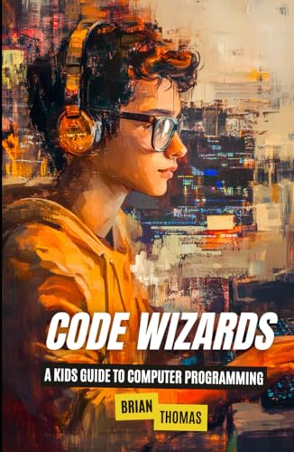 Code Wizards: A Kids Guide to Computer Programming Code Wizards: A Kids Guide to Computer Programming von Independently published