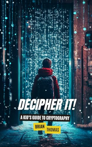 Decipher It!: A Kid’s Guide to Cryptography Decipher It!: A Kid’s Guide to Cryptography von Independently published