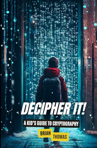 Decipher It!: A Kid’s Guide to Cryptography Decipher It!: A Kid’s Guide to Cryptography von Independently published