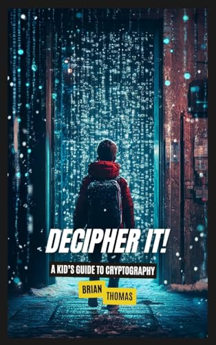 Decipher It!: A Kid's Guide to Cryptography Decipher It!: A Kid's Guide to Cryptography von SL Editions