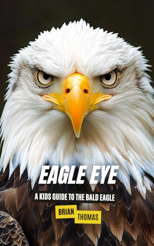 Eagle Eye: A Kids Guide to the Bald Eagle (Animal Adventures) von Independently published