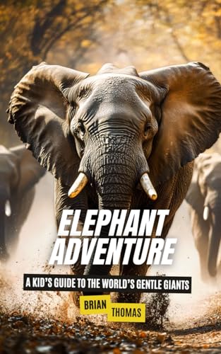 Elephant Adventure: A Kid’s Guide to the World’s Gentle Giants (Animal Adventures) von Independently published
