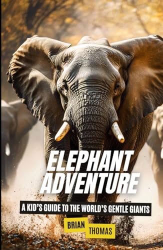 Elephant Adventure: A Kid’s Guide to the World’s Gentle Giants (Animal Adventures) von Independently published