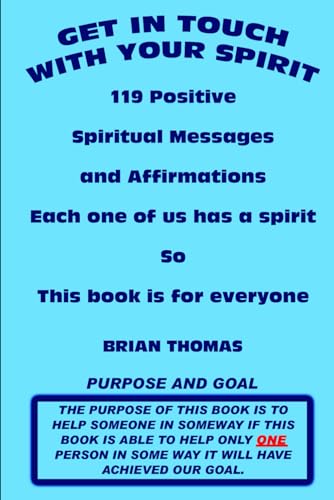 Get in Touch with Your Spirit: 119 Positive Spiritual Messages and Affirmations Get in Touch with Your Spirit: 119 Positive Spiritual Messages and Affirmations von Brian Thomas