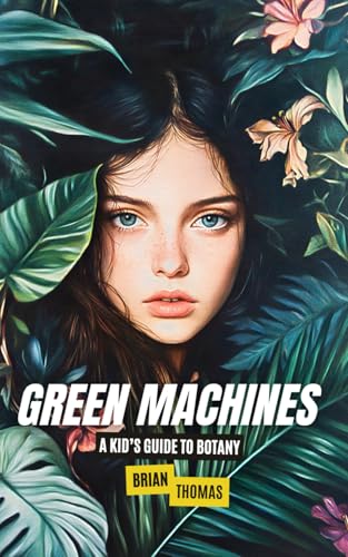 Green Machines: A Kid’s Guide to Botany Green Machines: A Kid’s Guide to Botany von Independently published