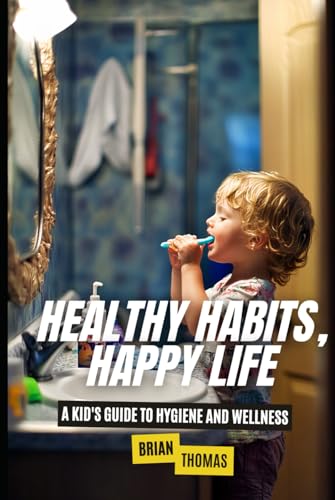 Healthy Habits, Happy Life: A Kid's Guide to Hygiene and Wellness Healthy Habits, Happy Life: A Kid's Guide to Hygiene and Wellness von Independently published