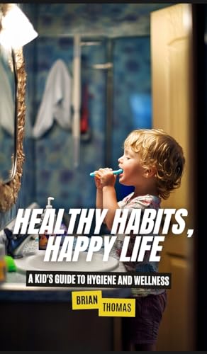 Healthy Habits, Happy Life: A Kid's Guide to Hygiene and Wellness Healthy Habits, Happy Life: A Kid's Guide to Hygiene and Wellness von SL Editions