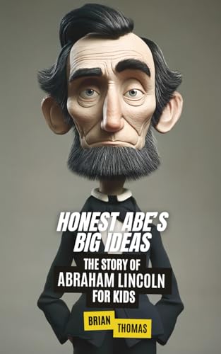 Honest Abe’s Big Ideas: The Story of Abraham Lincoln for Kids (Biographies for Presidents for Kids) von Independently published