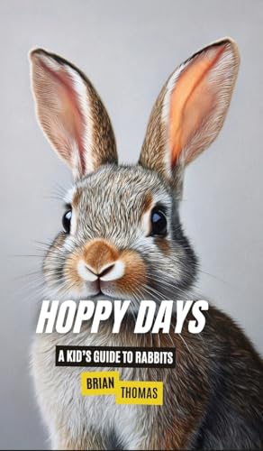 Hoppy Days: A Kid's Guide to Rabbits von SL Editions