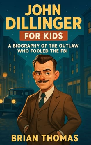 John Dillinger for Kids: A Biography Of the The Outlaw Who Fooled the FBI (True Crime for Kids, Band 7) von Independently published