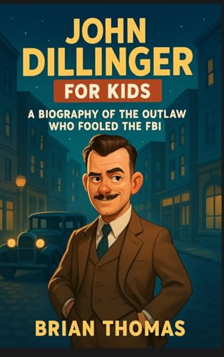 John Dillinger for Kids: A Biography Of the The Outlaw Who Fooled the FBI John Dillinger for Kids: A Biography Of the The Outlaw Who Fooled the FBI von SL Editions
