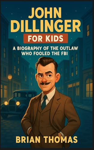 John Dillinger for Kids: A Biography Of the The Outlaw Who Fooled the FBI John Dillinger for Kids: A Biography Of the The Outlaw Who Fooled the FBI von SL Editions