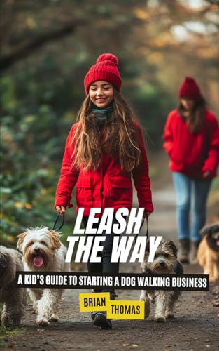 Leash the Way: A Kid’s Guide to Starting a Dog Walking Business Leash the Way: A Kid’s Guide to Starting a Dog Walking Business von Independently published