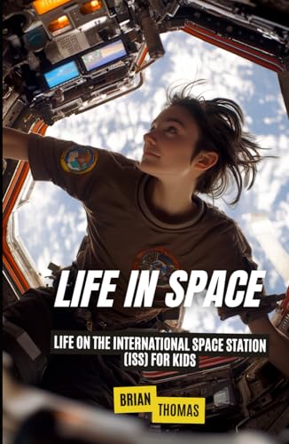 Life In Space: Life on the International Space Station (ISS) for Kids (Space for Kids) von Independently published