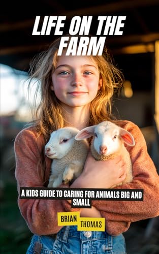 Life on the Farm: A Kids Guide to Caring for Animals Big and Small Life on the Farm: A Kids Guide to Caring for Animals Big and Small von Independently published