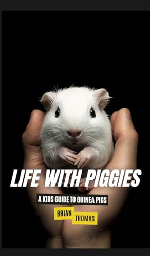 Life with Piggies: A Kids Guide to Guinea Pigs Life with Piggies: A Kids Guide to Guinea Pigs von SL Editions