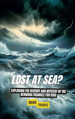 Lost at Sea?: Exploring the History and Mystery of the Bermuda Triangle for Kids (Mysteries and Unexplained for Kids, Band 2) von Independently published