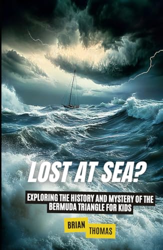 Lost at Sea?: Exploring the History and Mystery of the Bermuda Triangle for Kids (Mysteries and Unexplained for Kids, Band 2) von Independently published