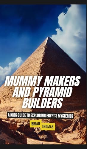 Mummy Makers and Pyramid Builders: A Kids Guide to Exploring Egypt's Mysteries von SL Editions
