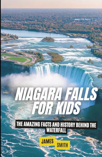 Niagara Falls for Kids: The Amazing Facts and History Behind the Waterfall (Historic Landmarks for Kids) von Independently published