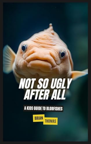 Not So Ugly After All: A Kids Guide to Blobfishes Not So Ugly After All: A Kids Guide to Blobfishes von SL Editions