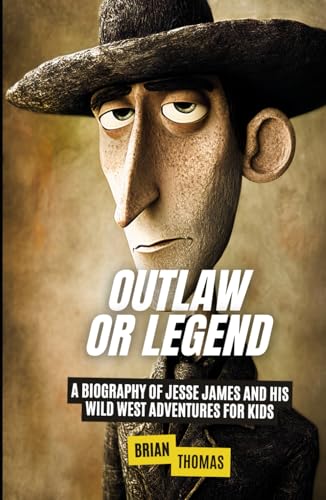 Outlaw or Legend?: A Biography of Jesse James and His Wild West Adventures For Kids (True Crime for Kids, Band 4) von Independently published