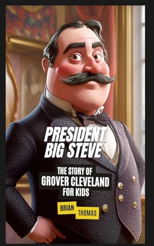 President Big Steve: The Story of Grover Cleveland von SL Editions