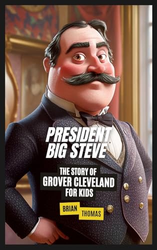 President Big Steve: The Story of Grover Cleveland von SL Editions