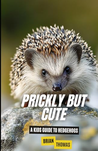 Prickly But Cute: A Kids Guide to Hedgehogs (Animal Adventures) von Independently published