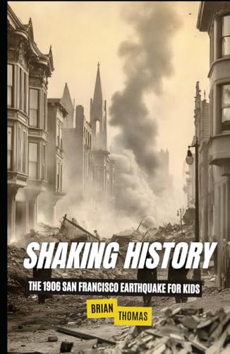 Shaking History: The 1906 San Francisco Earthquake for Kids (Famous Disasters For Kids) Shaking History: The 1906 San Francisco Earthquake for Kids (Famous Disasters For Kids) von Independently published